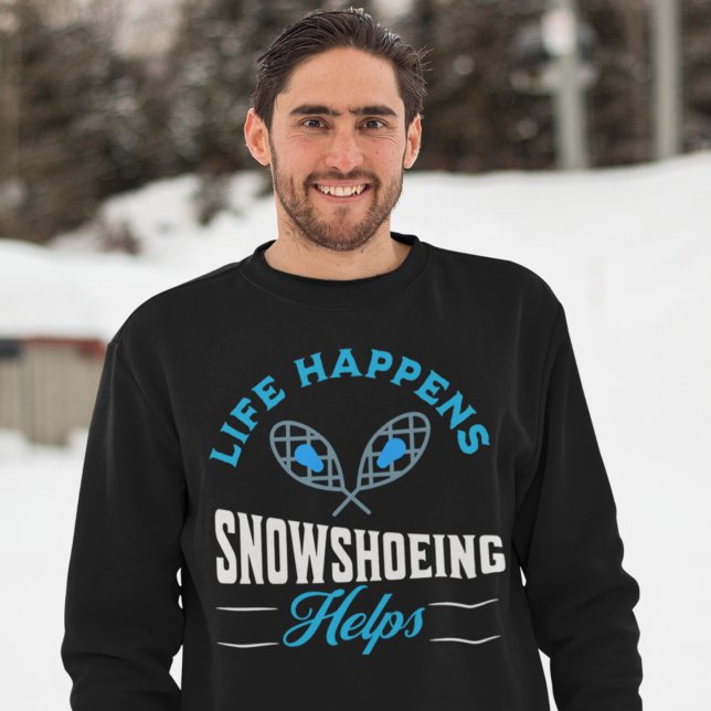 Sweatshirt de raquettes (Life Happens Snowshoeing Helps Sweatshirt)