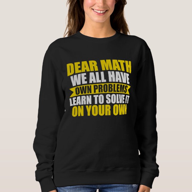 Sweatshirt dear math we all have own problems math (Devant)