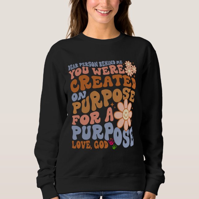 Sweatshirt Dear Person Behind Me You Were Created on Purpose  (Devant)