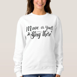 Sweatshirt Débardeur pour femmes Move, Or You'll Stay There