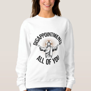 Sweatshirt Déceptions sarcastiques vous tous chrétiens