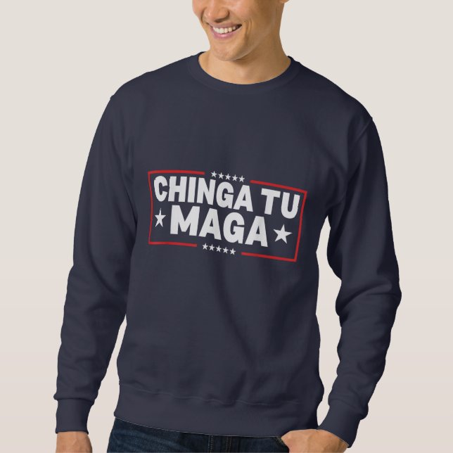 Sweatshirt Déclaration de Chinga Tu MAGA (Devant)