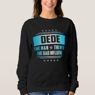 Sweatshirt Dede Father's Day The Man Myth Bad Influence