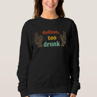 Sweatshirt Define Too Drunk Define Too Drunk