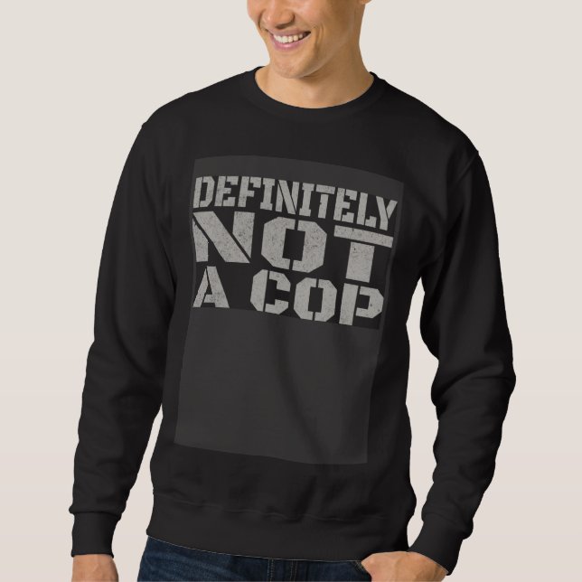 Sweatshirt Definitely Not A Cop   Undercover Joke Men Women K (Devant)
