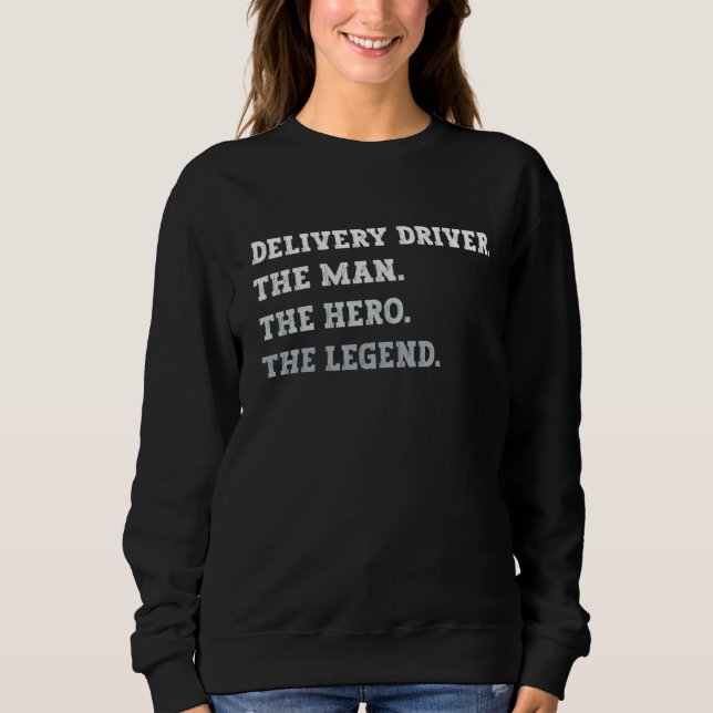 Sweatshirt Delivery Driver The Man The Hero The Legend Delive (Devant)