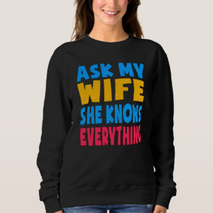 Sweatshirt Demandez À Ma Femme Elle Sait Tout Ce Qui Est Amus
