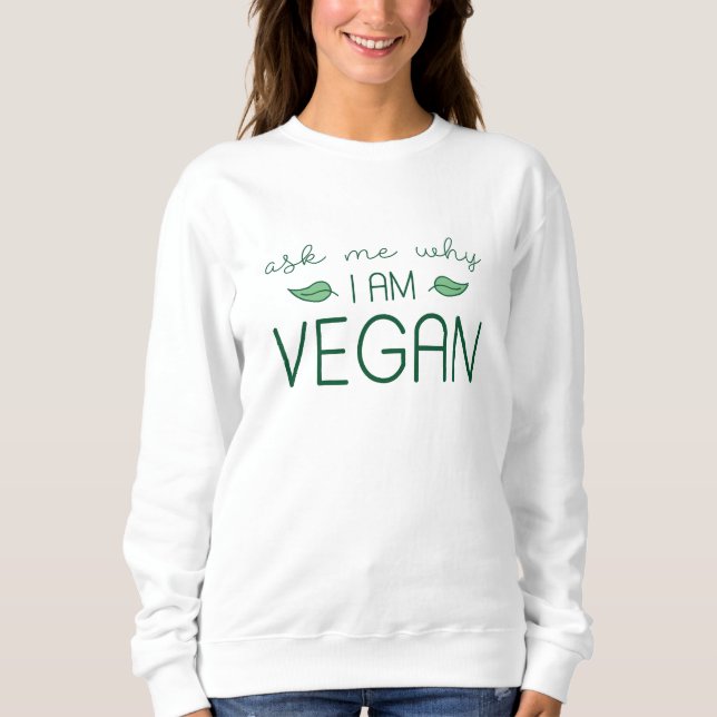 Sweatshirt Demandez-Moi Pourquoi Je Suis Vegan (Devant)