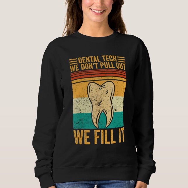 Sweatshirt Dental Lab Tech Technician Don t Pull Out We Fill  (Devant)