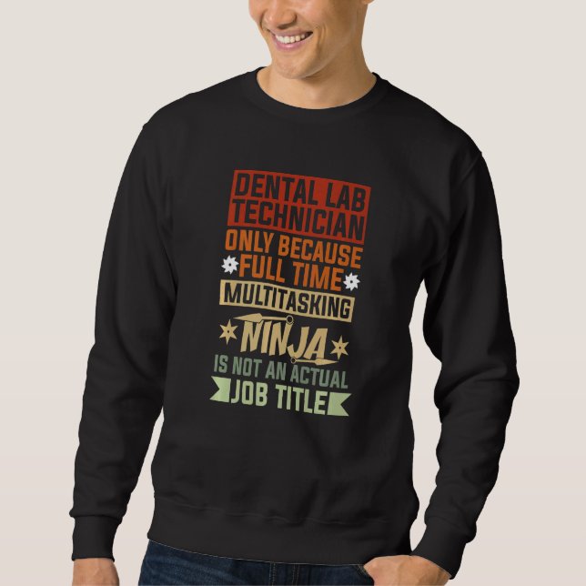 Sweatshirt Dental Lab Technician Because Full Time Multitaski (Devant)