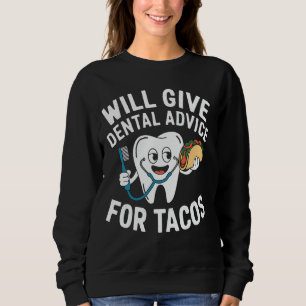Sweatshirt Dentist Tacos Funny Dental Advice for Tacos Foody