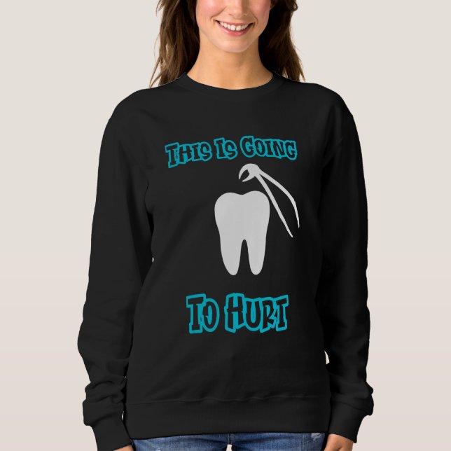 Sweatshirt Dentiste Hygiéniste Dentaire Cela Va Faire Mal (Devant)