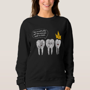 Sweatshirt Dentiste Vous n'êtes pas mieux juste parce que vou
