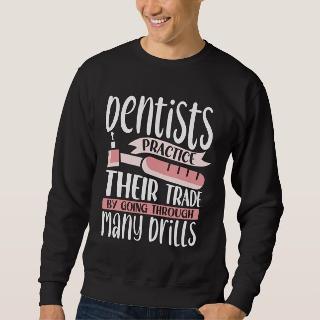 Sweatshirt Dentists Practice Their Trade By Going Through Man (Devant)