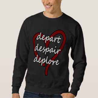 Sweatshirt Depart Despair Deplore Funny Live Laugh Love Parod