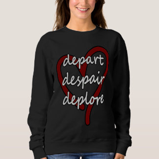 Sweatshirt Depart Despair Deplore Funny Live Laugh Love Parod