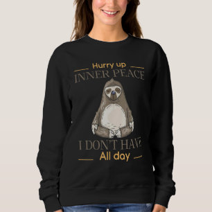 Sweatshirt Dépêchez-vous de la paix intérieure Je n'ai pas to