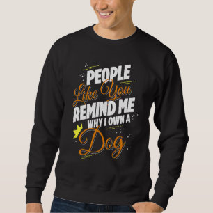 Sweatshirt Des Gens Comme Vous Me Rappelez Pourquoi Je Possèd