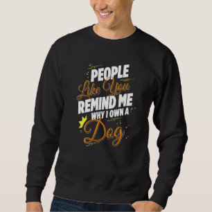 Sweatshirt Des Gens Comme Vous Me Rappelez Pourquoi Je Possèd