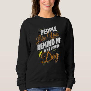Sweatshirt Des Gens Comme Vous Me Rappelez Pourquoi Je Possèd