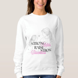 Sweatshirt Des mères fortes élèvent des filles fortes 