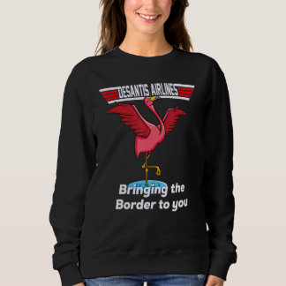 Sweatshirt Desantis Airline Bring the Border to You Florid
