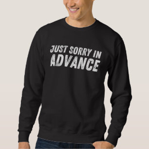 Sweatshirt Désolé À L'Avance, Excusez-Vous Sassy Apology 3
