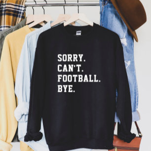 Sweatshirt Désolé Can't Football Bye Jour de football