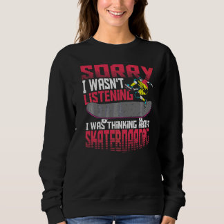 Sweatshirt Désolé de ne pas avoir écouté je pensais skateboar