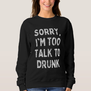 Sweatshirt Désolé de parler à Drunk Sarcastic Drinking Qu