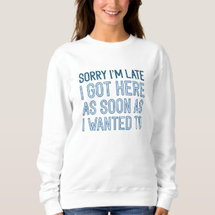 Sweatshirt Désolé d'être en retard
