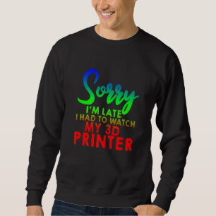 Sweatshirt Désolé d'être en retard, j'ai dû regarder mon impr