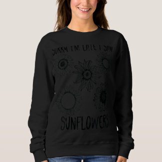 Sweatshirt Désolé d'être en retard J'ai vu Sunflower Mère