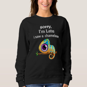 Sweatshirt Désolé d'être en retard J'ai vu un Chameleons Cham