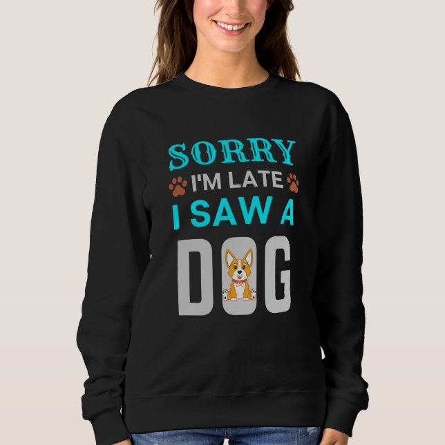 Sweatshirt Désolé d'être en retard j'ai vu un chien (Devant)