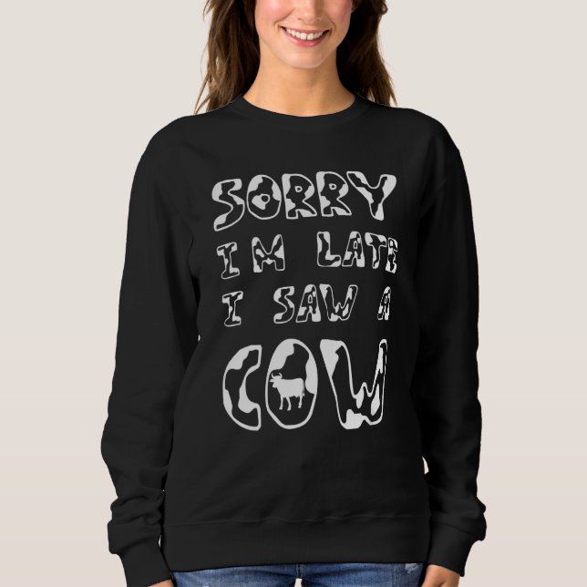 Sweatshirt Désolé d'être en retard J'ai vu une vache (Devant)