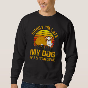 Sweatshirt Désolé d'être en retard, mon chien était assis sur