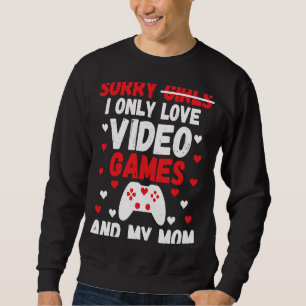 Sweatshirt Désolé Filles I Only Love Jeux Vidéos & my Mom Val