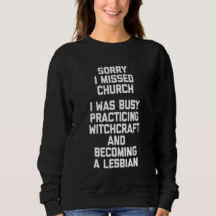 Sweatshirt Désolé J'Ai Manqué Church Lesbian Witchcraft Cute 