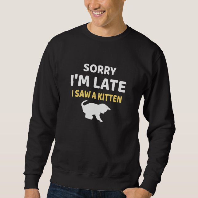 Sweatshirt Désolé, J'Ai Vu Un Chaton En Retard (Devant)