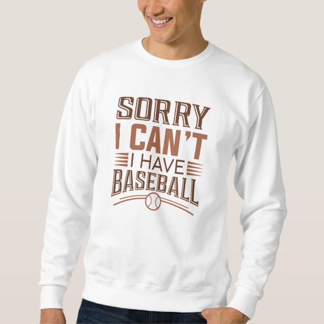Sweatshirt Désolé, je ne peux pas avoir de baseball (Devant)