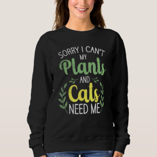 Sweatshirt Désolé Je ne peux pas Mes chats Plante ont besoin