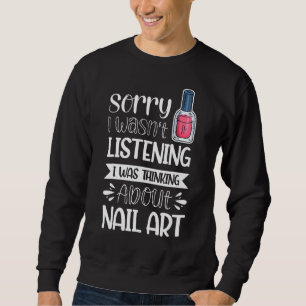 Sweatshirt Désolé, je n'écoutais pas que je pensais à l'ongle
