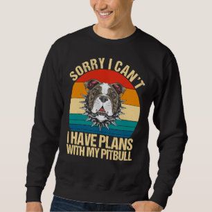 Sweatshirt Désolé Je Peux Avoir Des Plans Avec Mon Pitbull Fu