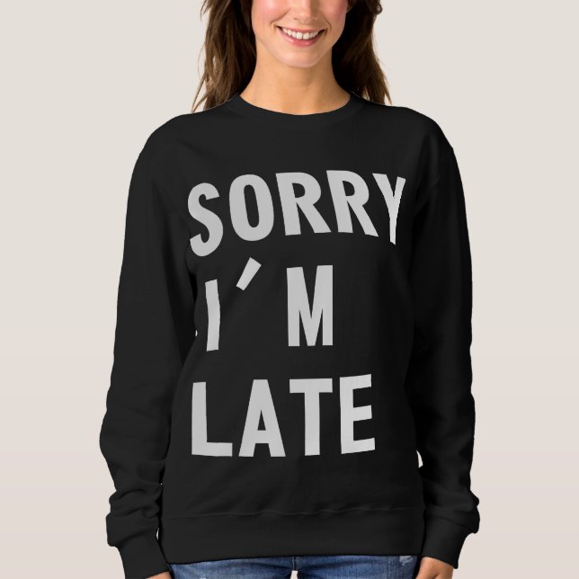 Sweatshirt Désolé je suis en retard (Devant)