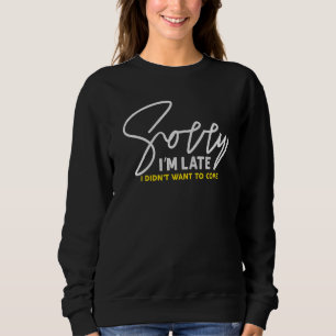 Sweatshirt Désolé, je suis en retard Sarcastique pour les évé