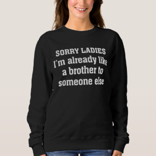 Sweatshirt Désolé Mesdames, je suis déjà comme un frère à que
