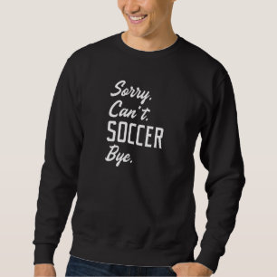Sweatshirt Désolé ne peut pas jouer au football