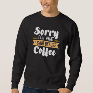 Sweatshirt Désolé Pour Ce Que J'Ai Dit Avant Le Café