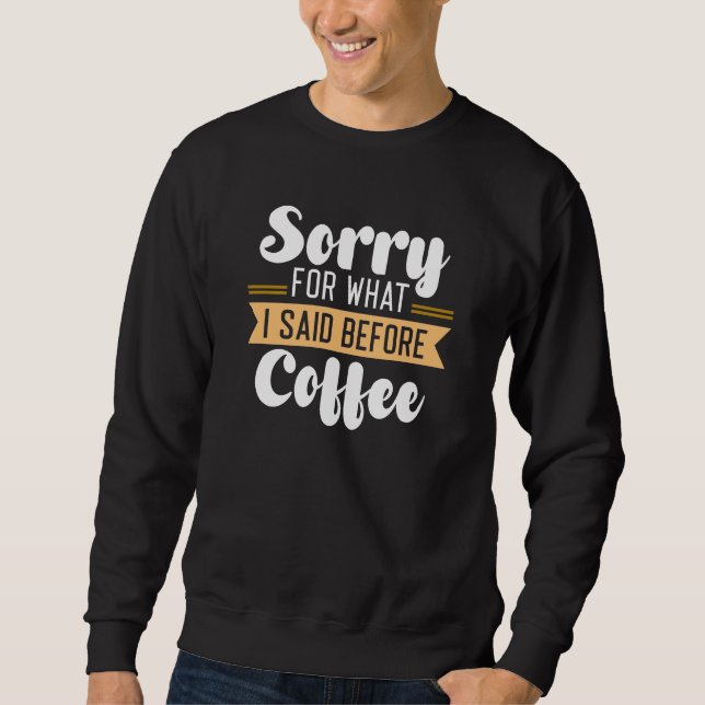 Sweatshirt Désolé Pour Ce Que J'Ai Dit Avant Le Café (Devant)